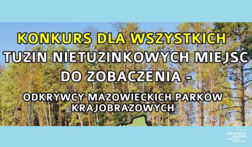 Napis: Konkurs dla wszystkich, tuzin nietuzinkowych miejsc do zobaczenia - odkrywcy mazowieckichparków krajobrazowych. W tle fragment lasu.