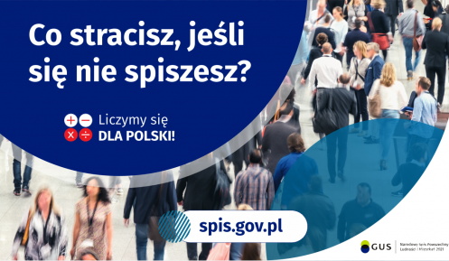 Na grafice jest napis: Co stracisz, jeśli się nie spiszesz? Poniżej umieszczone są cztery małe koła ze znakami dodawania, odejmowania, mnożenia i dzielenia, obok nich napis: Liczymy się dla Polski! Na dole grafiki jest adres strony internetowej: spis.gov.pl. Obok umieszczony jest logotyp spisu: dwa nachodzące na siebie pionowo koła, GUS, pionowa kreska, Narodowy Spis Powszechny Ludności i Mieszkań 2021.