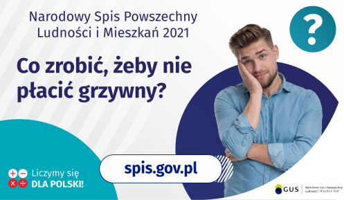 Na grafice jest napis: Narodowy Spis Powszechny Ludności i Mieszkań 2021. Co zrobić, żeby nie płacić grzywny? Po prawej stronie widać zamyślonego mężczyznę i znak zapytania. Na dole grafiki umieszczone są cztery małe koła ze znakami dodawania, odejmowania, mnożenia i dzielenia, obok nich napis: Liczymy się dla Polski! 