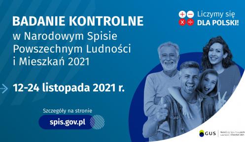 Na grafice jest napis: Badanie kontrolne w Narodowym Spisie Powszechnym Ludności i Mieszkań 2021, 12–24 listopada 2021 r. Szczegóły na stronie spis.gov.pl. W prawym górnym rogu umieszczono cztery małe koła ze znakami dodawania, odejmowania, mnożenia i dzielenia, obok nich napis: Liczymy się dla Polski! Poniżej widać grupę uśmiechniętych osób w różnym wieku