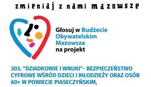 Grafika wektorowa. Logo Budżetu Obywatelskiego Mazowsza oraz tekst – Zmieniaj z nami Mazowsze. Głosuj w Budżecie Obywatelskim Mazowsza na projekt: „Dziadkowie i wnuki – bezpieczeństwo cyfrowe wśród dzieci i młodzieży oraz osób 60+ w powiecie piaseczyńskim”.