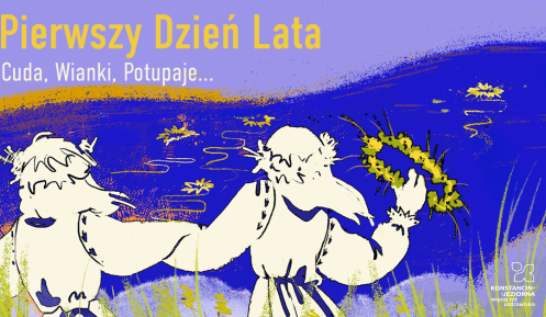 Ilustracja przedstawia dwie postacie w tradycyjnych strojach, trzymające się za ręce nad jeziorem, z których jedna trzyma wianek, a w tle widnieje napis „Pierwszy Dzień Lata – Cuda, Wianki, Potupaje...”.