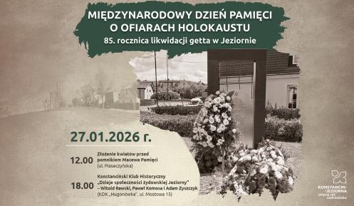 Plakat informuje o obchodach Międzynarodowego Dnia Pamięci o Ofiarach Holokaustu oraz 85. rocznicy likwidacji getta w Jeziornie, zaplanowanych na 27 stycznia 2026 roku, obejmujących złożenie kwiatów przy Macewie Pamięci i spotkanie historyczne.