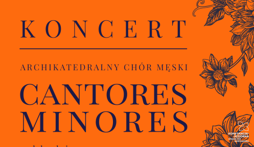 Plakat promujący koncert Archikatedralnego Chóru Męskiego „Cantores Minores” pod dyrekcją Franciszka Kubickiego, który odbędzie się 17 maja o godz. 19.00 w kościele św. Zygmunta w Słomczynie.