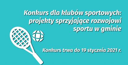 błękitny prostokąt a na nim napis: Konkurs dla klubów sportowych: projekty sprzyjające rozwojowi  sportu w gminie, poniżej Konkurs trwa do 19 stycznia 2021 r. z lewej strony grafika rakiety tenisowej z piłeczką