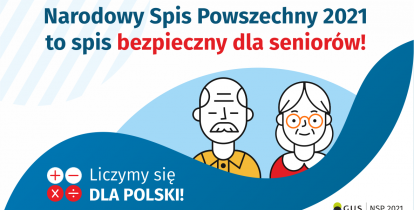 Na górze grafiki jest napis: Narodowy Spis Powszechny 2021 to spis bezpieczny dla seniorów! Poniżej widać mężczyznę i kobietę w starszym wieku. Na dole grafiki są cztery małe koła ze znakami dodawania, odejmowania, mnożenia i dzielenia, obok nich napis: Liczymy się dla Polski! W prawym dolnym rogu jest logotyp spisu: dwa nachodzące na siebie pionowo koła, GUS, pionowa kreska, NSP 2021.