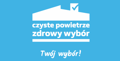 Tablica z logotypem programu, na niebieskim tle rysunek stylizowanego dachu, pod nim napis Czyste Powietrze zdrowy wybór, pod nim napis Twój wybór!