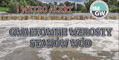 Na górze czerwony napis meteo alert poprzedzony wykrzyknikiem. Obok niego logo Instytutu Meteorologii i Gospodarki Wodnej – niebieski okrąg z białymi literami IMGW, poniżej niebieski napis: gwałtowne wzrosty stanów wód. W tle rwąca rzeka. 