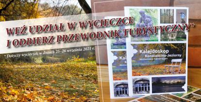 Na grafice jest duży napis Weź udział w wycieczce i odbierz przewodnik turystyczny. Niżej napis dotyczy wycieczek w dniach 25 i 26 września 2021. W tle park, na trawie leżą żółte liście. Obok po prawej stronie wklejona jest grafika z trzema przewodnikami turystycznymi. Na okładce są zdjęcia atrakcji turystycznych i napis Kalejdoskop Konstancina-Jeziorny.