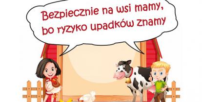 Grafika – rysunek. W głównej części obrys stodoły. Po jej lewej stronie stoi dziewczynka, która trzyma na rękach kurę. Po prawej stronie budynku stoi chłopiec i obok niego krowa. Nad nimi jest napis: bezpiecznie na wsi mammy, bo ryzyko upadków znamy.