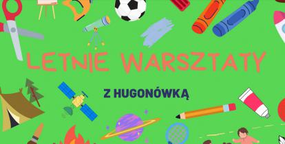 Grafika wektorowa. Napis: Letnie warsztaty z Hugonówką.