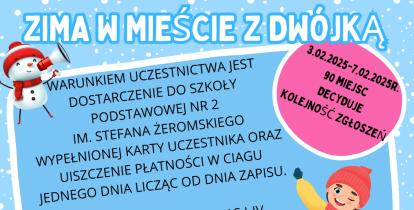 Plakat informacyjny dotyczący akcji „Zima w mieście z Dwójką” organizowanej przez Szkołę Podstawową nr 2 w Konstancinie-Jeziornie, z informacjami o terminie (3–7 lutego 2025 r.), kosztach, zapisach online i wymaganych dokumentach.
