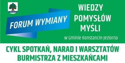 Baner promujący cykl spotkań „Forum wymiany – wiedzy, pomysłów, myśli” organizowanych przez burmistrza gminy Konstancin-Jeziorna, zachęcający mieszkańców do udziału w naradach i warsztatach.