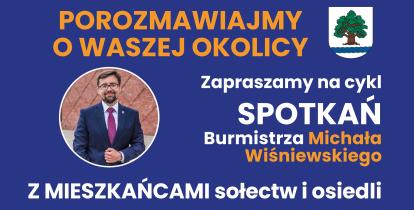 Grafika informacyjna zapraszająca mieszkańców sołectw i osiedli na cykl spotkań z burmistrzem Michałem Wiśniewskim, dotyczących inwestycji, planów i potrzeb lokalnej społeczności.