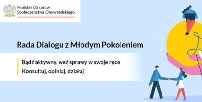 Grafika promująca Radę Dialogu z Młodym Pokoleniem. Po lewej stronie znajduje się logo Ministra do spraw Społeczeństwa Obywatelskiego. W centralnej części napis: „Rada Dialogu z Młodym Pokoleniem. Bądź aktywny, weź sprawy w swoje ręce. Konsultuj, opiniuj, działaj”. Po prawej stronie ilustracja: trzy osoby – jedna wspina się po drabinie, druga trzyma dużą żarówkę-symbol pomysłu, trzecia stoi na szczycie żarówki.