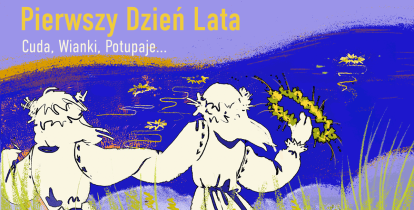 Ilustracja przedstawia dwie postacie w tradycyjnych strojach, trzymające się za ręce nad jeziorem, z których jedna trzyma wianek, a w tle widnieje napis „Pierwszy Dzień Lata – Cuda, Wianki, Potupaje...”.