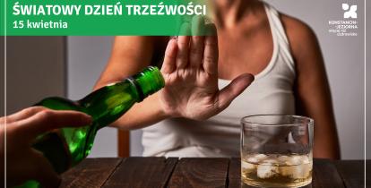 Kobieta gestem dłoni odmawia alkoholu, gdy ktoś próbuje nalać napój z zielonej butelki do szklanki stojącej na stole, na grafice z napisem „Światowy Dzień Trzeźwości – 15 kwietnia”.