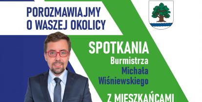 Grafika promująca spotkania burmistrza Michała Wiśniewskiego z mieszkańcami, zawierająca jego zdjęcie, herb gminy oraz hasło „Porozmawiajmy o waszej okolicy”.