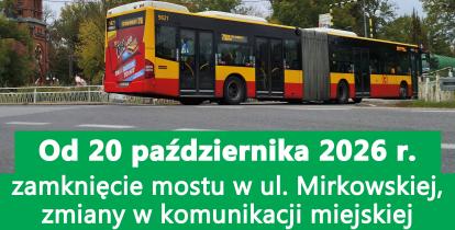 Grafika oraz informuje o zamknięciu mostu w ul. Mirkowskiej od 20 października 2026 r. i związanych z tym zmianach w komunikacji miejskiej.