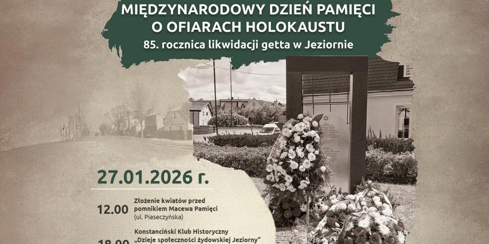 Plakat informuje o obchodach Międzynarodowego Dnia Pamięci o Ofiarach Holokaustu oraz 85. rocznicy likwidacji getta w Jeziornie, zaplanowanych na 27 stycznia 2026 roku, obejmujących złożenie kwiatów przy Macewie Pamięci i spotkanie historyczne.