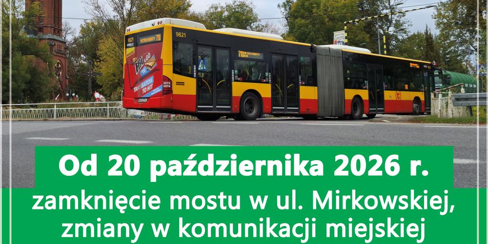 Grafika oraz informuje o zamknięciu mostu w ul. Mirkowskiej od 20 października 2026 r. i związanych z tym zmianach w komunikacji miejskiej.