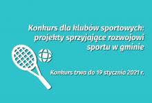 błękitny prostokąt a na nim napis: Konkurs dla klubów sportowych: projekty sprzyjające rozwojowi  sportu w gminie, poniżej Konkurs trwa do 19 stycznia 2021 r. z lewej strony grafika rakiety tenisowej z piłeczką