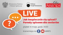 duży napis LIVE, pod nim Jak bezpiecznie się spisać? Porady spisowe dla seniorów, piątek 14 maja, godz. 14, transmisja na facebooku i kanale You Tube Ministerstwa Rodziny i Polityki Społecznej. Obok komiksowe dymki w pomarańczowym kolorze. Tło grafiki jest szare. Na górze loga organizatorów. 