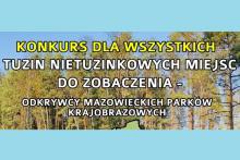 Napis: Konkurs dla wszystkich, tuzin nietuzinkowych miejsc do zobaczenia - odkrywcy mazowieckichparków krajobrazowych. W tle fragment lasu.