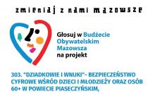 Grafika wektorowa. Logo Budżetu Obywatelskiego Mazowsza oraz tekst – Zmieniaj z nami Mazowsze. Głosuj w Budżecie Obywatelskim Mazowsza na projekt: „Dziadkowie i wnuki – bezpieczeństwo cyfrowe wśród dzieci i młodzieży oraz osób 60+ w powiecie piaseczyńskim”.