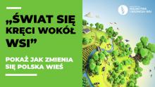 Grafika: po lewej stronie zielone tło, a na nim napis „świat się kręci wokół wsi”. Po prawej stronie rysunek przedstawiający wieś. Widać wysokie drzewa, zwierzęta oraz budynki. Na środku płynie rzeczka.  