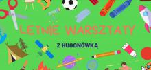 Grafika wektorowa. Napis: Letnie warsztaty z Hugonówką.