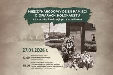 Plakat informuje o obchodach Międzynarodowego Dnia Pamięci o Ofiarach Holokaustu oraz 85. rocznicy likwidacji getta w Jeziornie, zaplanowanych na 27 stycznia 2026 roku, obejmujących złożenie kwiatów przy Macewie Pamięci i spotkanie historyczne.