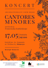 Plakat promujący koncert Archikatedralnego Chóru Męskiego „Cantores Minores” pod dyrekcją Franciszka Kubickiego, który odbędzie się 17 maja o godz. 19.00 w kościele św. Zygmunta w Słomczynie.
