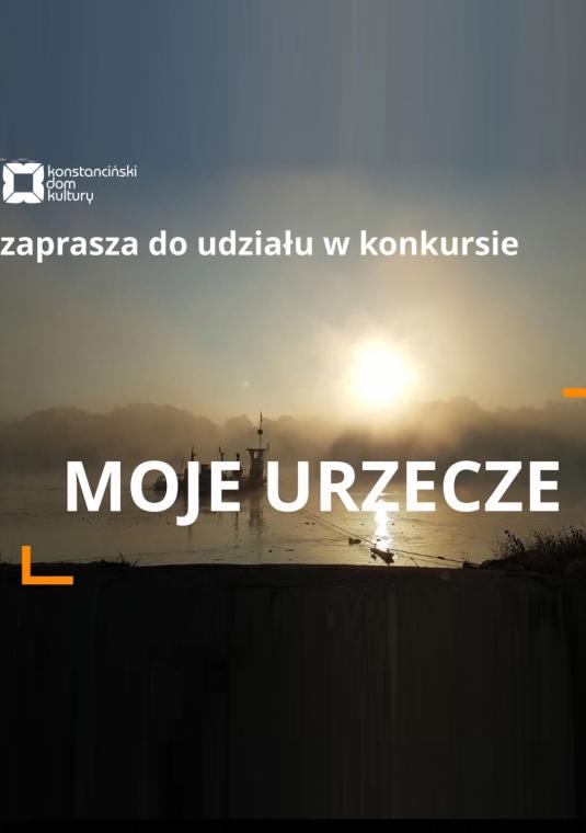 Plakat konkursu Moje urzecze, w tle wschód słońca nad rzeką, pośrodku napis Moje Urzecze, u góry logotyp Konstancińskiego Domu Kultury