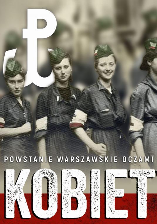 Stare zdjęcie prezentujące uczestniczki powstania warszawskiego, w lewym górnym rogu znak Polski Walczącej, na dole napis: Kobiety’44 – powstanie warszawskie oczami jego uczestniczek.