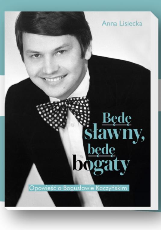 Grafika przedstawia książkę poświęconą życiu Bogusława Kaczyńskiego zatytułowaną "Będę sławny, będę bogaty". Okładka jest czarno-biała i przedstawia portret mężczyzny.
