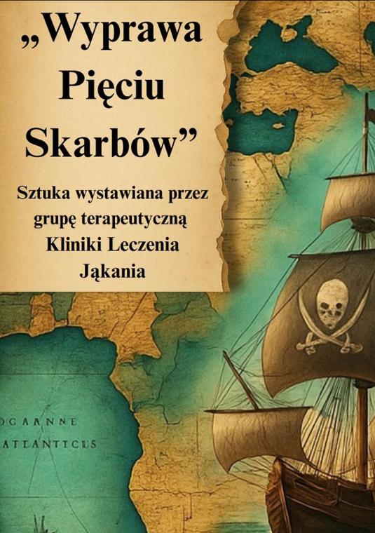 Ilustracja w stylu mapy skarbów przedstawiająca czarny żaglowiec z piracką flagą na tle stylizowanej mapy morskiej. Po lewej stronie widnieje tekst na tle pergaminu: „Wyprawa Pięciu Skarbów. Sztuka wystawiana przez grupę terapeutyczną Kliniki Leczenia Jąkania”.