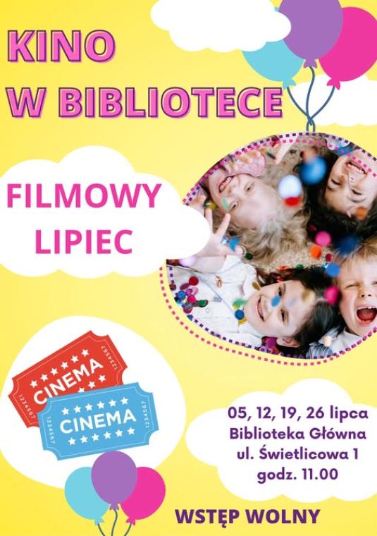 Plakat promujący cykl wakacyjnych pokazów filmowych dla dzieci pod hasłem „Kino w Bibliotece – Filmowy lipiec”. Na plakacie widnieje zdjęcie uśmiechniętych dzieci wśród kolorowych konfetti oraz grafiki balonów i biletów kinowych. Informacja o terminach: 5, 12, 19, 26 lipca o godz. 11.00 w Bibliotece Głównej przy ul. Świetlicowej 1. Na dole napis: WSTĘP WOLNY.