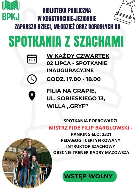 Plakat Biblioteki Publicznej w Konstancinie-Jeziornie (BPKJ) zapraszający na cykl „Spotkania z szachami” w Filii na Grapie (ul. Sobieskiego 13, willa „Gryf”). Wydarzenie skierowane jest do dzieci, młodzieży i dorosłych. Spotkania będą odbywać się w każdy czwartek w godzinach 17.00–18.00, z inauguracją zaplanowaną na 2 lipca. Plakat informuje, że zajęcia poprowadzi Mistrz FIDE Filip Bargłowski, trener kadry Mazowsza. W lewym dolnym rogu umieszczono okrągłe zdjęcie instruktora z trójką dzieci trzymających puc