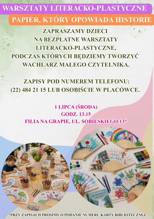 Plakat informacyjny w pastelowych barwach zapraszający na warsztaty literacko-plastyczne pt. „Papier, który opowiada historie”. Na górze znajduje się fioletowy pasek z napisem „WARSZTATY LITERACKO-PLASTYCZNE”, a poniżej pomarańczowy prostokąt z tytułem zajęć. Tekst na środku informuje o bezpłatnych warsztatach dla dzieci, podczas których tworzony będzie „Wachlarz Małego Czytelnika”, oraz podaje numer telefonu do zapisów: (22) 484 21 15. Różową czcionką wyróżniono datę i miejsce: 1 lipca (środa), godz. 13.15