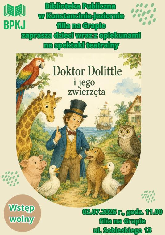Plakat Biblioteki Publicznej w Konstancinie-Jeziornie (filia na Grapie) zapraszający na spektakl dla dzieci „Doktor Dolittle i jego zwierzęta”. Na środku znajduje się kolorowa, bajkowa ilustracja przedstawiająca uśmiechniętego Doktora Dolittle w cylindrze, otoczonego zwierzętami (m.in. żyrafą, papugą, psem i kaczami) na tle morza i statku. W dolnej części plakatu umieszczono okrągły znaczek z napisem „Wstęp wolny” oraz szczegóły wydarzenia: 2 lipca 2026 r., godz. 11.00, ul. Sobieskiego 13.