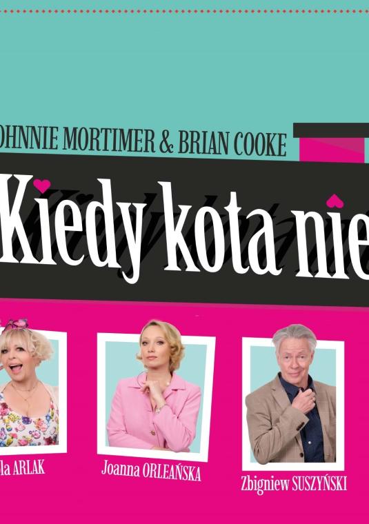 Plakat spektaklu teatralnego „Kiedy kota nie ma…” w reżyserii Andrzeja Rozhina. Na różowo-turkusowym tle w kształcie domu umieszczono portrety aktorów: Violi Arlak, Joanny Orleańskiej, Zbigniewa Suszyńskiego i Piotra Zelta.