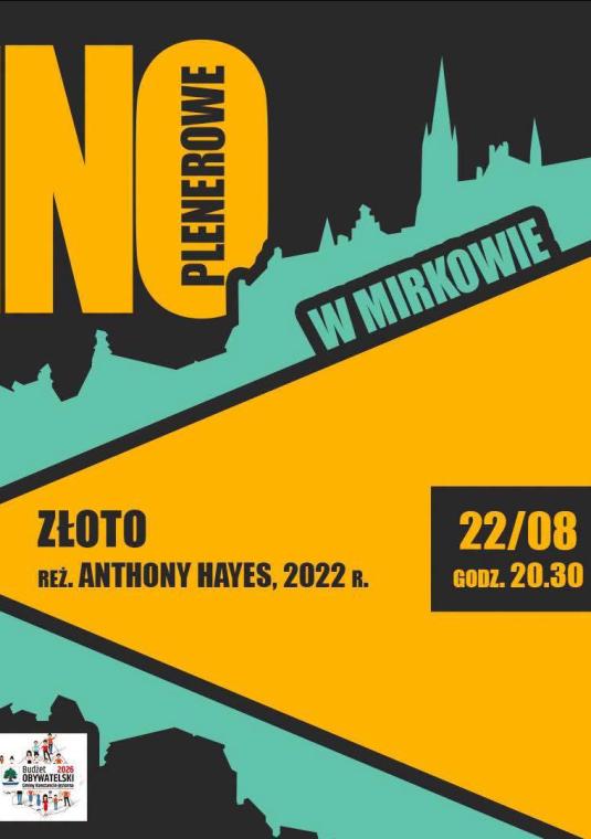 Plakat promujący wydarzenie „KINO PLENEROWE W MIRKOWIE”. W górnej części znajduje się duży, żółty napis „KINO”, a obok niego, w pionie, czarny napis „PLENEROWE”. Na tle grafiki przedstawiającej ciemną panoramę miasta i niebieskie niebo, ukośnie widnieje czarny pas z białym napisem „W MIRKOWIE”. Po prawej stronie, na czarnym prostokątnym tle, umieszczono datę „22/08” oraz godzinę „GODZ. 20.30”. W środkowej części plakatu, na tle jasnoniebieskiego i żółtego stożka, umieszczony jest tytuł filmu: Złoto