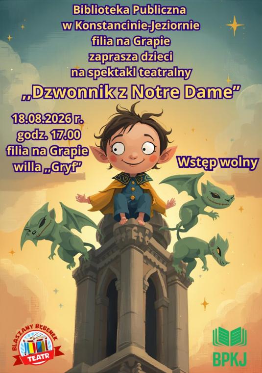 Plakat spektaklu teatralnego dla dzieci „Dzwonnik z Notre Dame” organizowanego przez Bibliotekę Publiczną w Konstancinie-Jeziornie (filia na Grapie). Wydarzenie odbędzie się 18.08.2026 r. o godz. 17:00 w filii na Grapie w willi „Gryf”. Wstęp wolny.