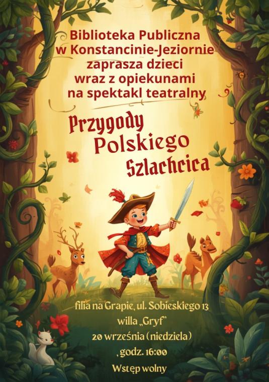 Bajkowy plakat zapraszający na spektakl dla dzieci „Przygody Polskiego Szlachcica”. Ilustracja w zielono-złotej oprawie przedstawia uśmiechniętego chłopca w stroju szlacheckim z mieczem w dłoni, otoczonego przez zwierzęta leśne. Przedstawienie odbędzie się 20 września (niedziela) o godz. 16:00 w Filii na Grapie (ul. Sobieskiego 13, Willa „Gryf”). Wstęp wolny.