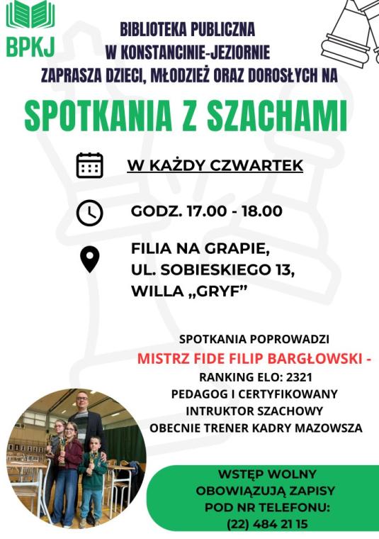 Plakat Biblioteki Publicznej w Konstancinie-Jeziornie (BPKJ) zapraszający na cykl „Spotkania z szachami” w Filii na Grapie (ul. Sobieskiego 13, willa „Gryf”). Wydarzenie skierowane jest do dzieci, młodzieży i dorosłych. Spotkania będą odbywać się w każdy czwartek w godzinach 17.00–18.00, z inauguracją zaplanowaną na 2 lipca. Plakat informuje, że zajęcia poprowadzi Mistrz FIDE Filip Bargłowski, trener kadry Mazowsza. W lewym dolnym rogu umieszczono okrągłe zdjęcie instruktora z trójką dzieci trzymających puc