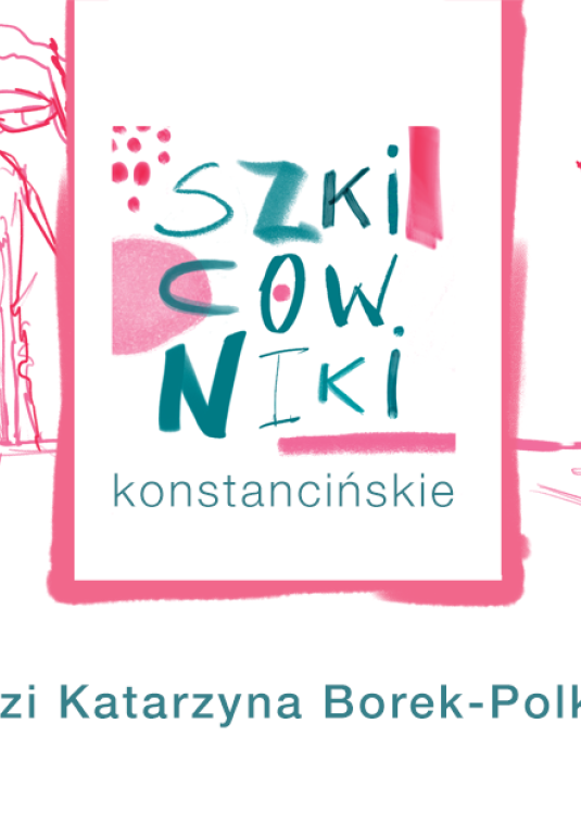 Grafika promująca warsztaty „Szkicowniki konstancińskie”. Na białym tle, po bokach, widnieją różowe, kreskowe szkice architektury zabytkowych wilii. W centralnym punkcie znajduje się prostokątne logo z artystycznie napisanym tytułem „SZKICOWNIKI konstancińskie” w odcieniach różu, niebieskiego i zieleni. Na dole umieszczono informację: „prowadzi Katarzyna Borek-Polkowska”.