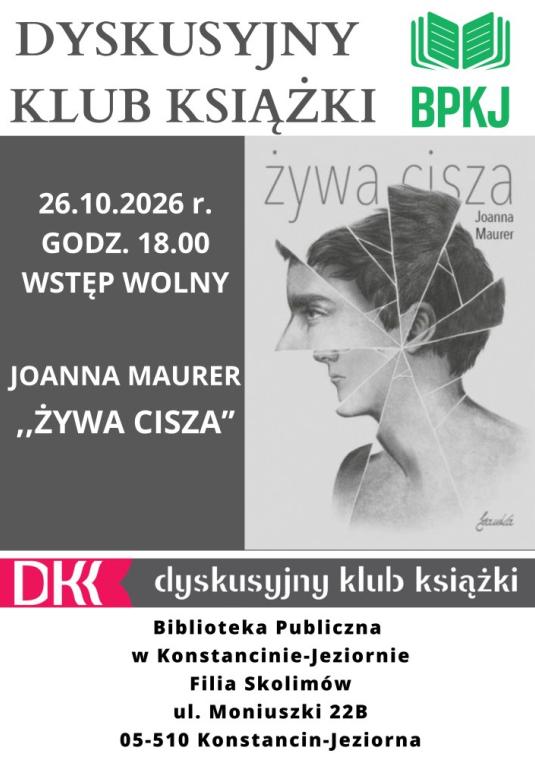 Plakat zapowiadający spotkanie Dyskusyjnego Klubu Książki w Filii Skolimów (ul. Moniuszki 22B). Z prawej strony widnieje okładka książki „Żywa cisza” Joanny Maurer ze szkicem głowy z efektem pękniętego szkła. Po lewej stronie umieszczono szczegóły: poniedziałek (26 października) 2026 r., godz. 18.00, wstęp wolny. Na dole i w górnym rogu znajdują się logotypy DKK oraz BPKJ.