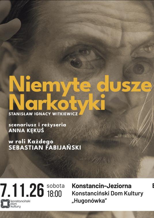 Plakat spektaklu „Niemyte dusze / Narkotyki” Stanisława Ignacego Witkiewicza. W tle widnieje zbliżenie na twarz Sebastiana Fabijańskiego z uniesionymi dłońmi przy głowie. Na grafikę nałożono napisy: reżyseria Anna Kękuś, w roli Każdego Sebastian Fabijański. Na dole umieszczono biały pas z informacjami: sobota (7 listopada) 2026 r., godz. 18:00, Konstanciński Dom Kultury „Hugonówka”, bilety od 70 zł oraz logotypy organizatorów.