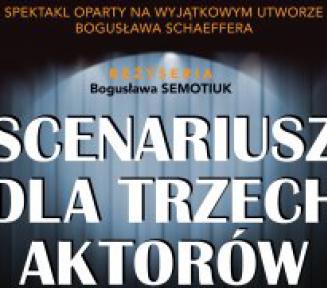 Plakat promujący spektakl. Na tle czarnej kurtyny jest napis reżyseria Bogusława Semotiuk. Poniżej jest duży biały napis Scenariusz dla trzech aktorów. Niżej są informacje związane z treścią artykułu.